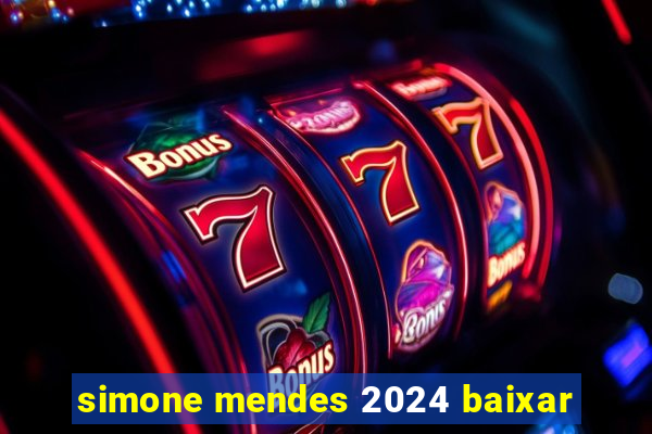 simone mendes 2024 baixar